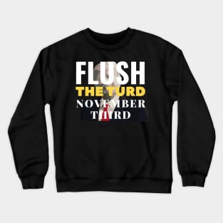 Flush the turd November third Crewneck Sweatshirt